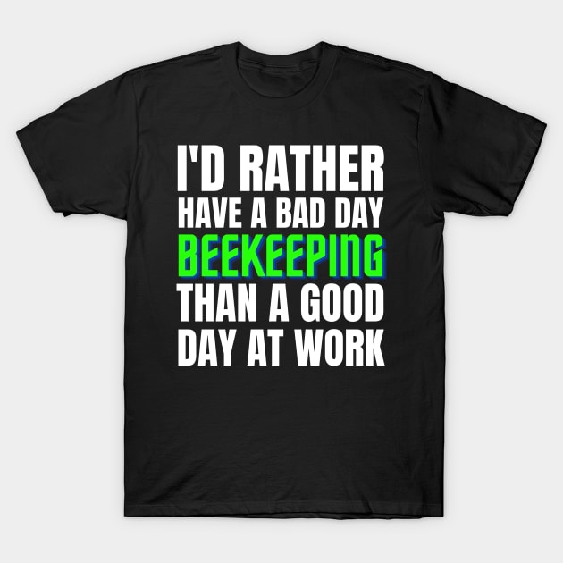 I'd Rather Have a Bad Day Beekeeping T-Shirt by Crafty Mornings